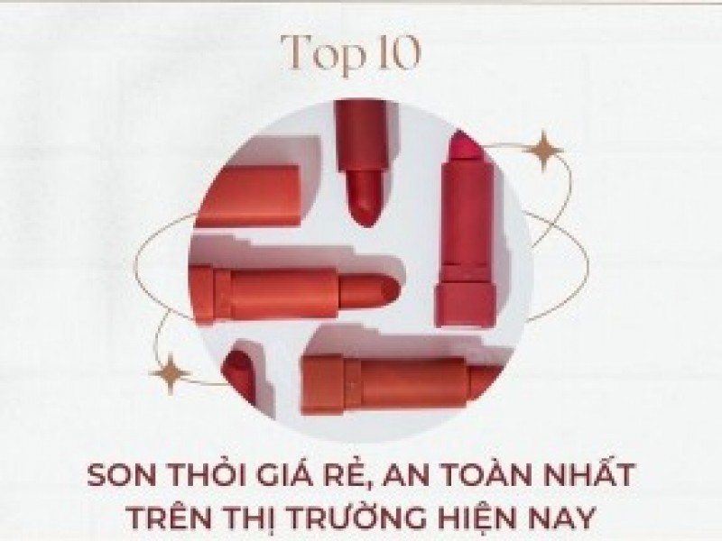Top 10 son thỏi giá rẻ, an toàn nhất trên thị trường hiện nay